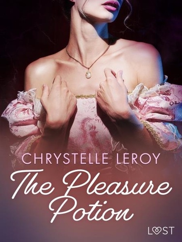 Chrystelle Leroy et Philippa King - The Pleasure Potion - Erotic Short Story.