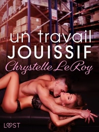 Chrystelle Leroy - Un travail jouissif - Une nouvelle érotique.