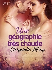 Chrystelle Leroy - Une géographie très chaude - Une nouvelle érotique.