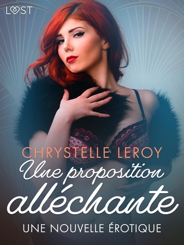 Chrystelle Leroy - Une proposition alléchante - Une nouvelle érotique.