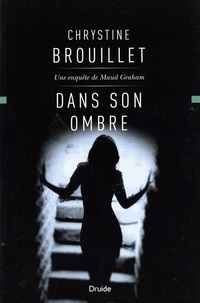 Chrystine Brouillet - Dans son ombre - Une enquête de Maud Graham.