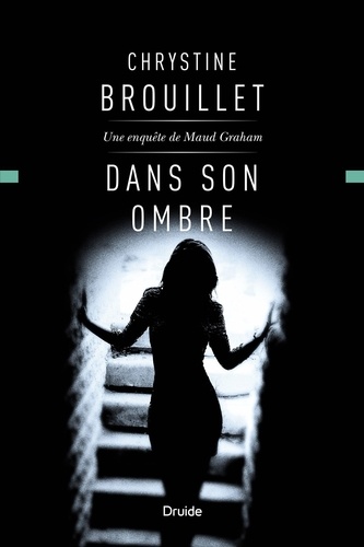 Chrystine Brouillet - Dans son ombre - Une enquête de Maud Graham.