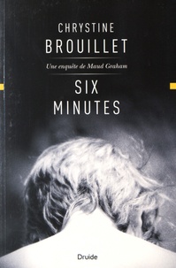 Chrystine Brouillet - Six minutes - Une enquête de Maud Graham.