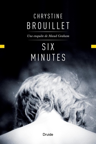 Chrystine Brouillet - Six minutes - Une enquête de Maud Graham.