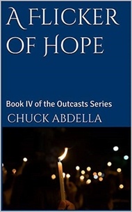  Chuck Abdella - A Flicker of Hope: Book IV of the Outcasts Series - The Outcasts, #4.
