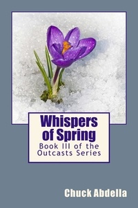  Chuck Abdella - Whispers of Spring: Book III of the Outcasts Series - The Outcasts, #3.