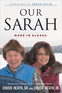 Chuck Heath et Sarah Palin - Our Sarah - Made in Alaska.
