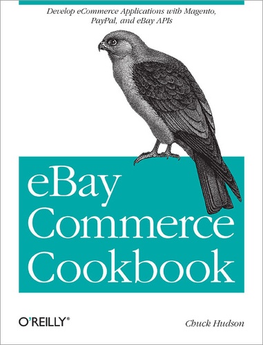 Chuck Hudson - eBay Commerce Cookbook - Using eBay APIs: PayPal, Magento and More.