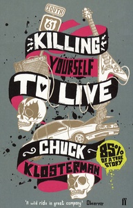 Chuck Klosterman - Killing Yourself to Live - 85% of a True Story.