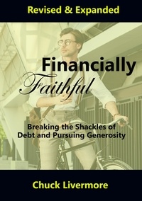  Chuck LIvermore - Financially Faithful: Breaking the Shackles of Debt and Pursuing Generosity.