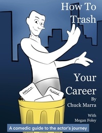  Chuck Marra - How To Trash Your Career.