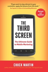 Chuck Martin - The Third Screen - The Ultimate Guide to Mobile Marketing.