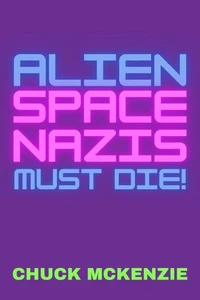 Alien Space Nazis Must Die!