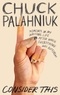 Chuck Palahniuk - Consider This - Moments in My Writing Life after Which Everything Was Different.