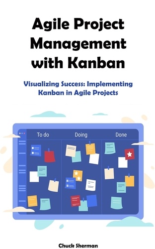  Chuck Sherman - Agile Project Management with Kanban.
