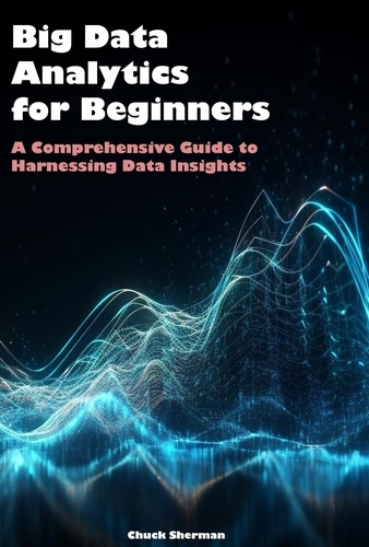  Chuck Sherman - Big Data Analytics for Beginners.