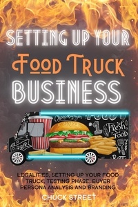  Chuck Street - Setting Up Your Food Truck Business: Legalities, Setting Up Your Food Truck, Testing phase, Buyer Persona Analysis and Branding - Food Truck Business and Restaurants, #3.