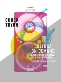 Chuck Tryon - Cultura On Demand - Distribuzione digitale e futuro dei film.