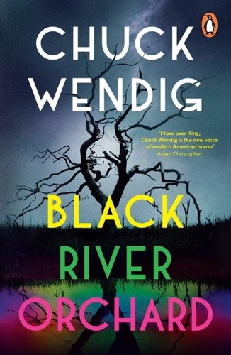 Chuck Wendig - Black River Orchard - A masterpiece of horror from the bestselling author of Wanderers and The Book of Accidents.
