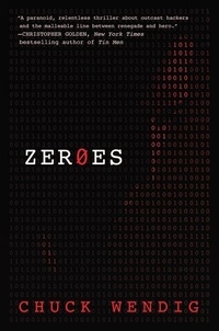 Chuck Wendig - Zeroes - A Novel.