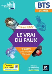 Le vrai du faux - Thème 2027 Culture générale et expression - BTS - cahier élève