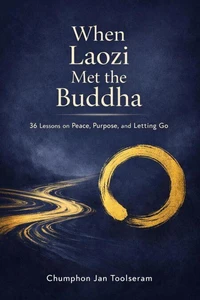 When Laozi Met the Buddha: 36 Lessons on Peace, Purpose, and Letting Go