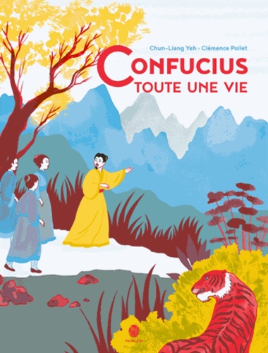Chun-Liang Yeh et Clémence Pollet - Confucius, toute une vie.