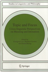 Chungmin Lee et Matthew Gordon - Topic and Focus - Cross-linguistic Perspectives on Meaning and Intonation.