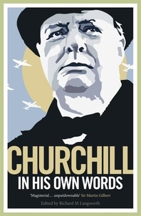 Churchill in His Own Words - The Life, Times and Opinions of Winston Churchill in His Own Words.