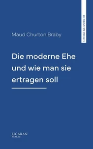 Die moderne Ehe und wie man sie ertragen soll