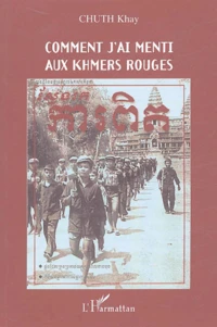 Comment j'ai menti aux Khmers Rouges