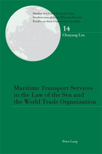 Chuyang Liu - Maritime Transport Services in the Law of the Sea and the World Trade Organization.