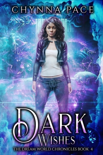  Chynna Pace - Dark Wishes - The Dream World Chronicles, #4.