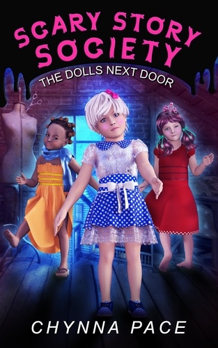  Chynna Pace - The Dolls Next Door - Scary Story Society, #1.
