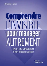 Comprendre l'invisible pour manager autrement