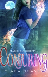  Ciara Graves - Conjuring - Magic &amp; Alchemy, #2.