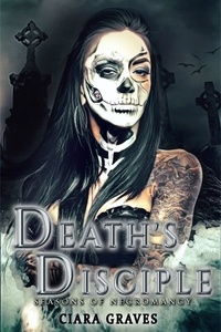  Ciara Graves - Death's Disciple - Seasons of Necromancy, #2.