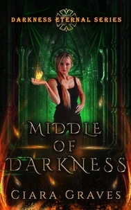  Ciara Graves - Middle of Darkness - Darkness Eternal, #2.