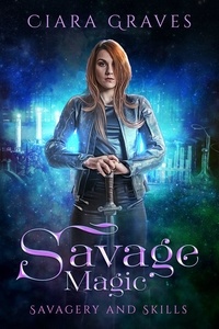  Ciara Graves - Savage Magic - Savagery and Skills, #4.