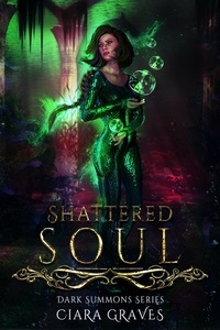  Ciara Graves - Shattered Soul - Darkness Summons, #3.