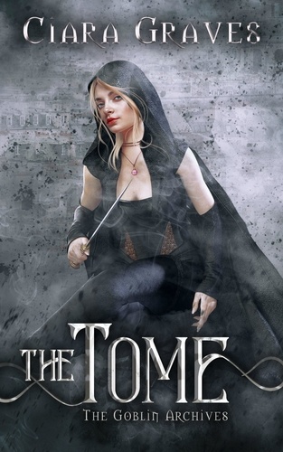  Ciara Graves - The Tome - The Goblin Archives, #3.