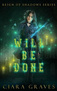  Ciara Graves - Will Be Done - Reign of Shadows, #2.
