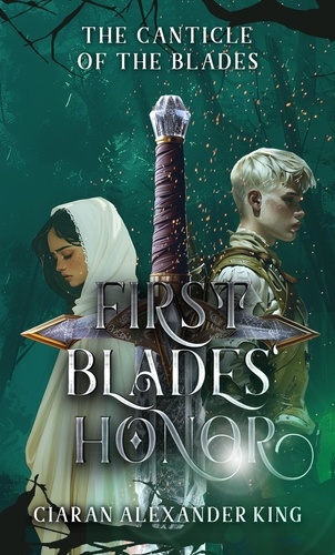  Ciaran Alexander King - FirstBlades' Honor - Canticle of the Blades, #1.