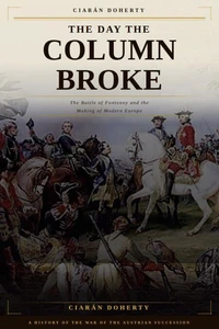 The Day the Column Broke: The Battle of Fontenoy and the Making of Modern Europe