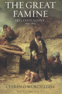 Ciaran O Murchadha - The Great Famine - Ireland's Agony 1845-1852.