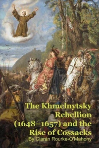 The Khmelnytsky Rebellion (1648–1657) and the Rise of Cossacks