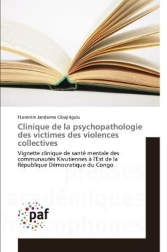 Cibajirigulu florentin Jandarme - Clinique de la psychopathologie des victimes des violences collectives - Vignette clinique de santé mentale des communautés Kivutiennes à l'Est de la République Démocratique.