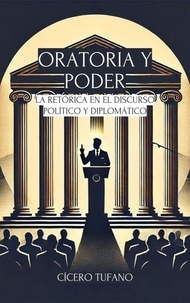 Liens de téléchargement de livres audio Oratoria Y Poder: La Retórica En El Discurso Político Y Diplomático - El Arte de la Oratoria y el Poder de la Palabra 9798230053927
