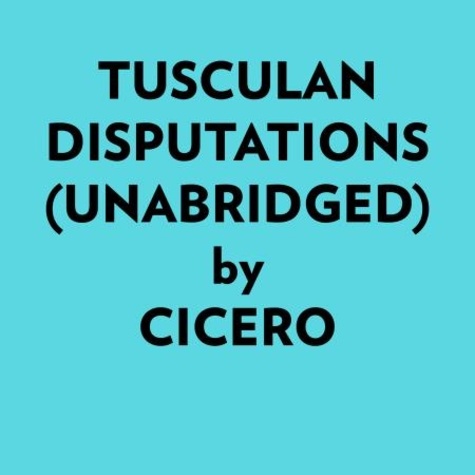  Cicero et  AI Marcus - Tusculan Disputations (Unabridged).