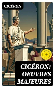 Cicéron: Oeuvres Majeures